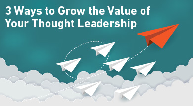 3 Ways To Grow the Value of Your Thought Leadership [Sponsored]