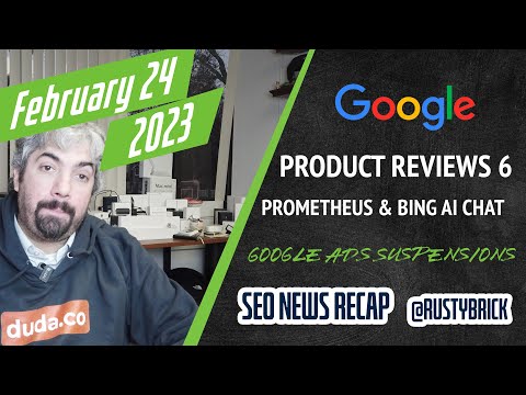 Google Product Reviews System Update, Discover & Helpful Content System, Bing AI Chat Prometheus, Google Ads Suspension & More