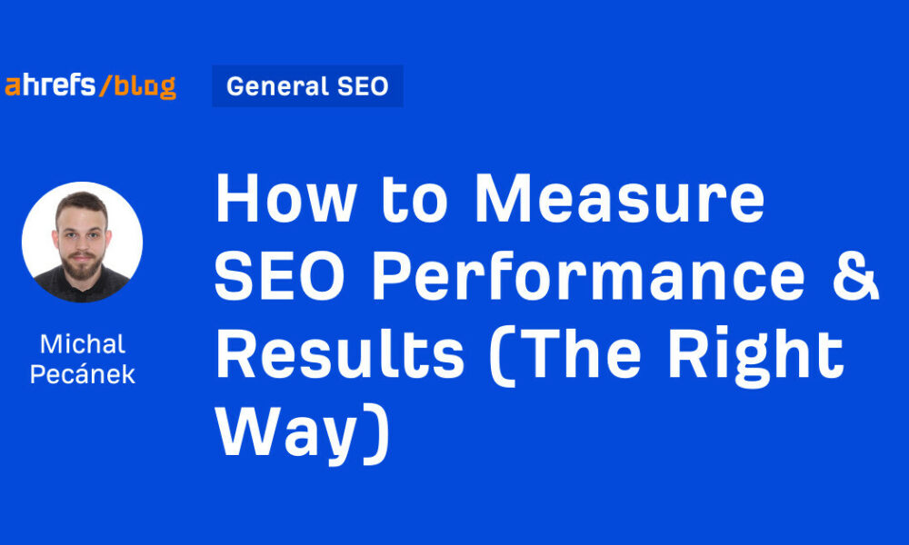 How to Measure SEO Performance & Results (The Right Way)