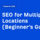 SEO for Multiple Locations (Beginner's Guide)