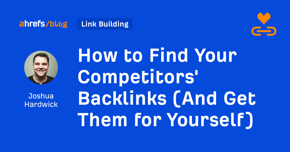 How to Find Your Competitors' Backlinks (And Get Them for Yourself)