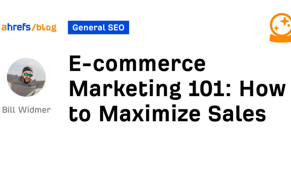 E-commerce Marketing 101: How to Maximize Sales