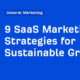 9 SaaS Marketing Strategies for Sustainable Growth