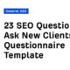 23 SEO Questions to Ask New Clients + Questionnaire Template