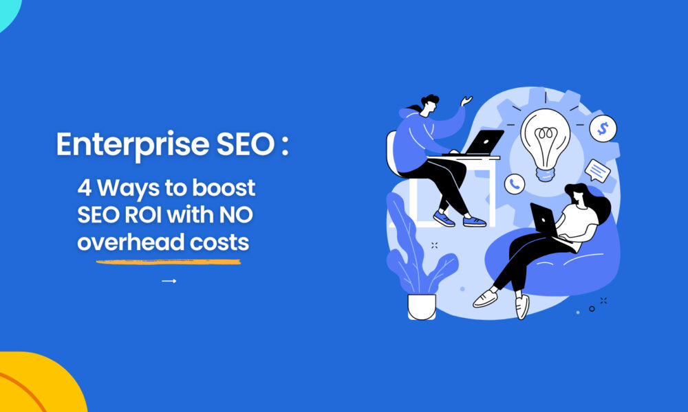 4 Ways To Boost SEO ROI With No Overhead Costs