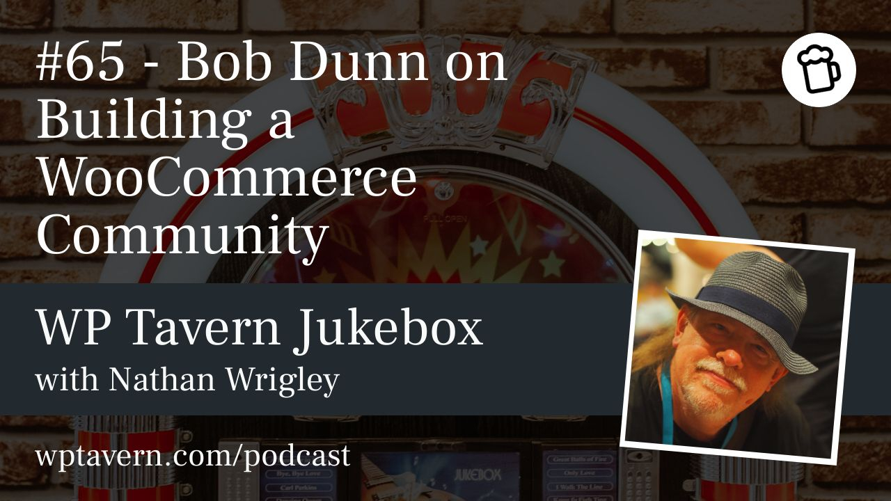 #65 – Bob Dunn on Building a WooCommerce Community – WP Tavern