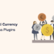 7 Best Multi Currency WordPress Plugins (Free + Paid)