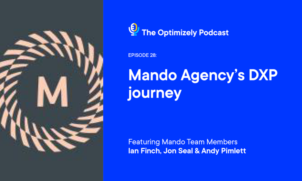 The Optimizely Podcast - episode 28: Mando Agency’s DXP journey