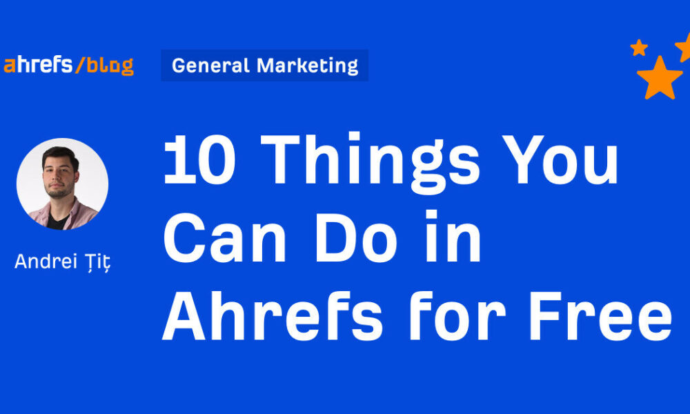 10 Things You Can Do in Ahrefs for Free