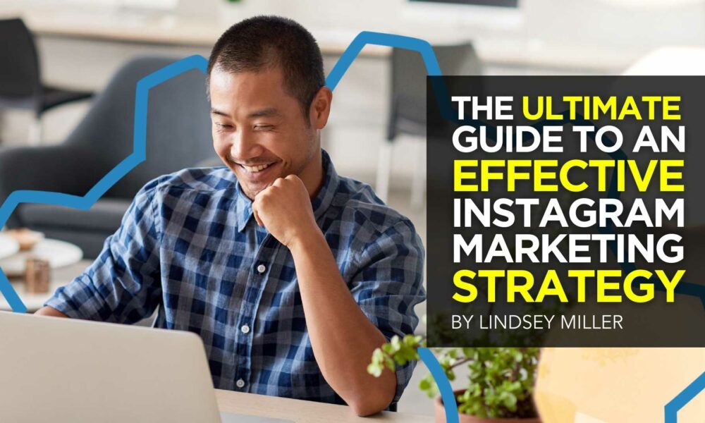 The Ultimate Guide to An Effective Instagram Marketing Strategy