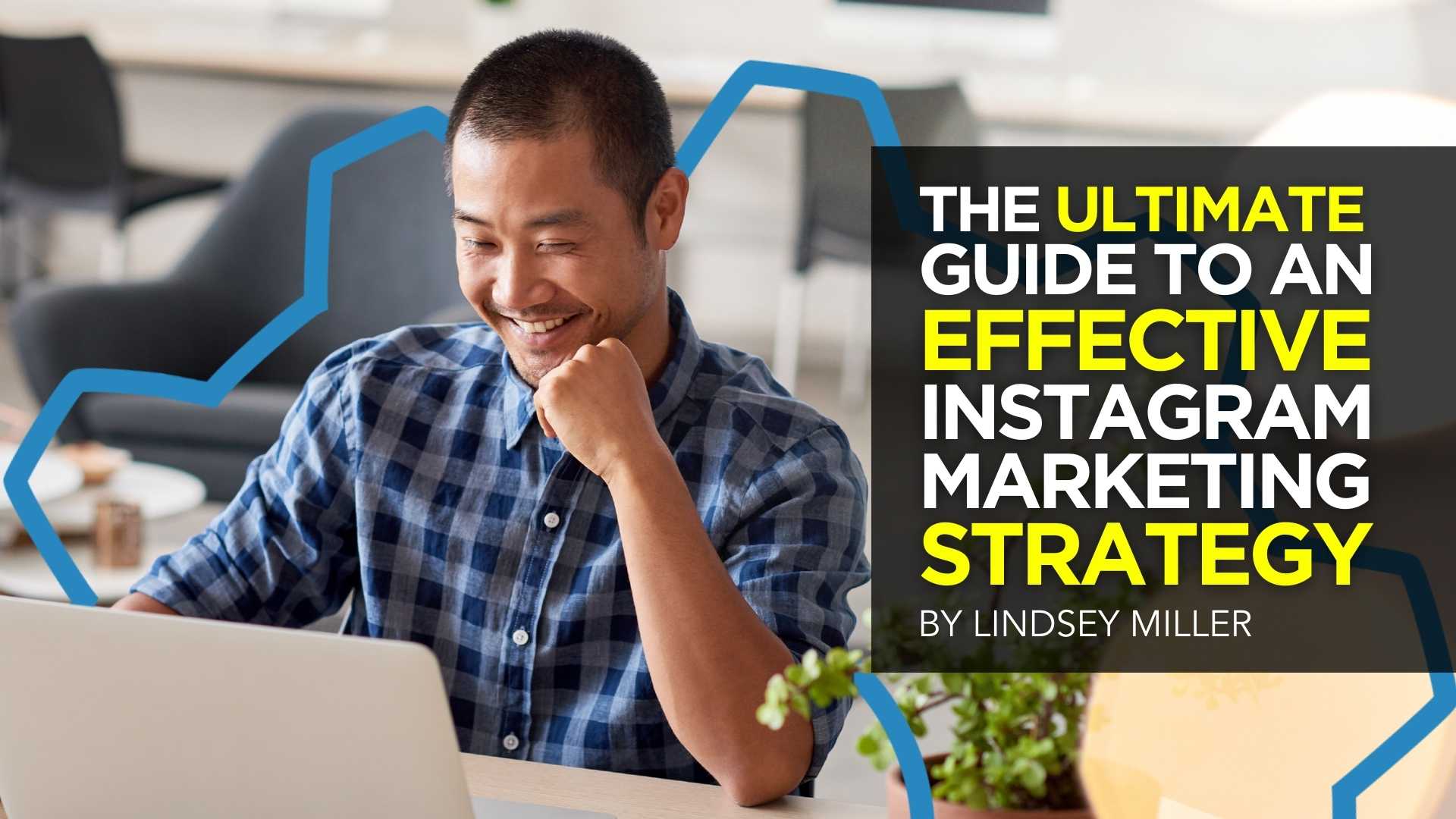 The Ultimate Guide to An Effective Instagram Marketing Strategy