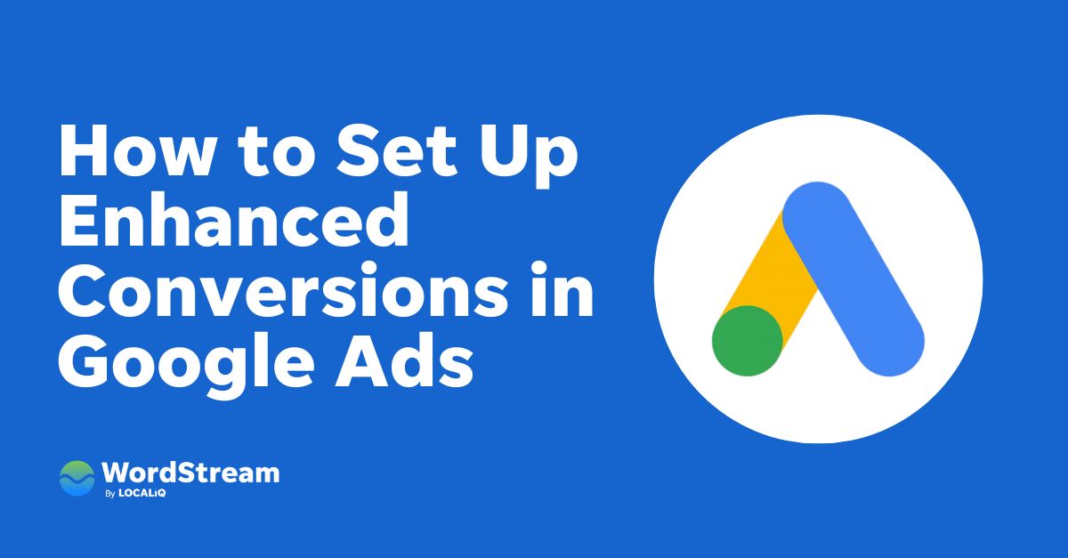 Why & How to Set Up Google Ads Enhanced Conversions