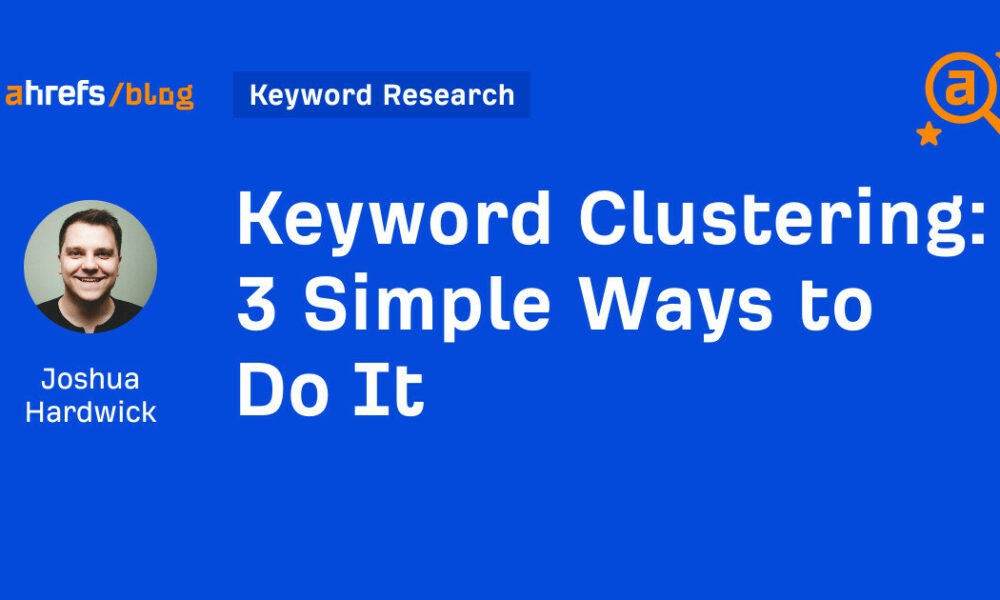 Keyword Clustering: 3 Simple Ways to Do It