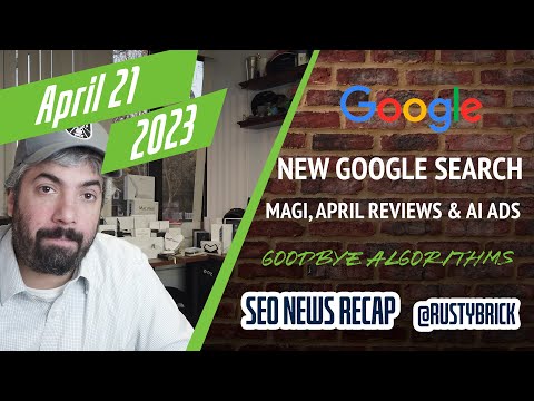 New Google Search Engine, Magi, April Reviews Update, Page Experience, Helpful Content, FAQs & Generative AI Ads