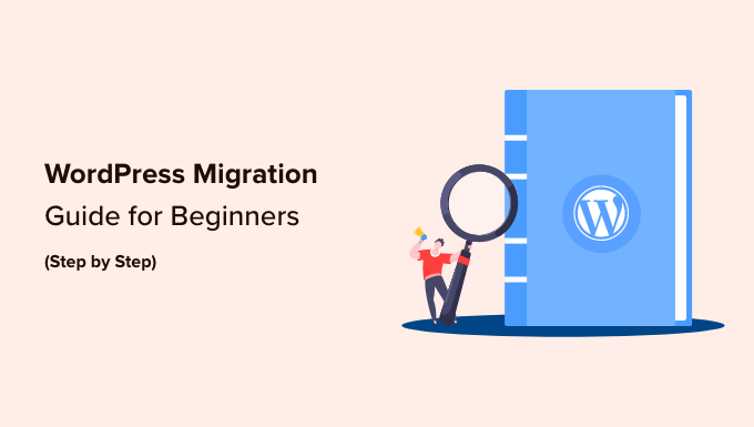 Ultimativer WordPress-Migrationsleitfaden für Anfänger (Schritt für Schritt)
