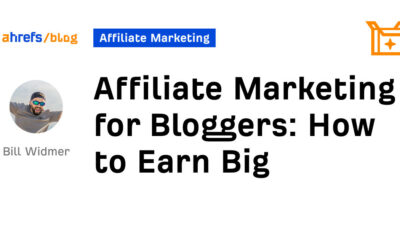 Affiliate Marketing for Bloggers: How to Earn Big