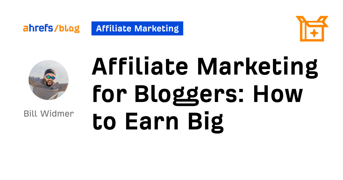 Affiliate Marketing for Bloggers: How to Earn Big
