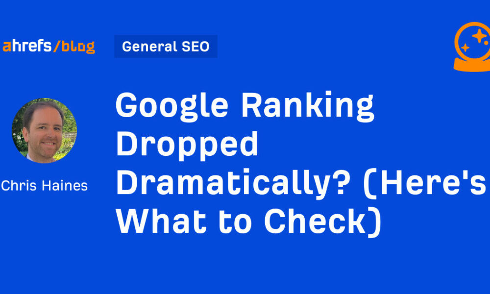 Google Ranking Dropped Dramatically? (Here's What to Check)