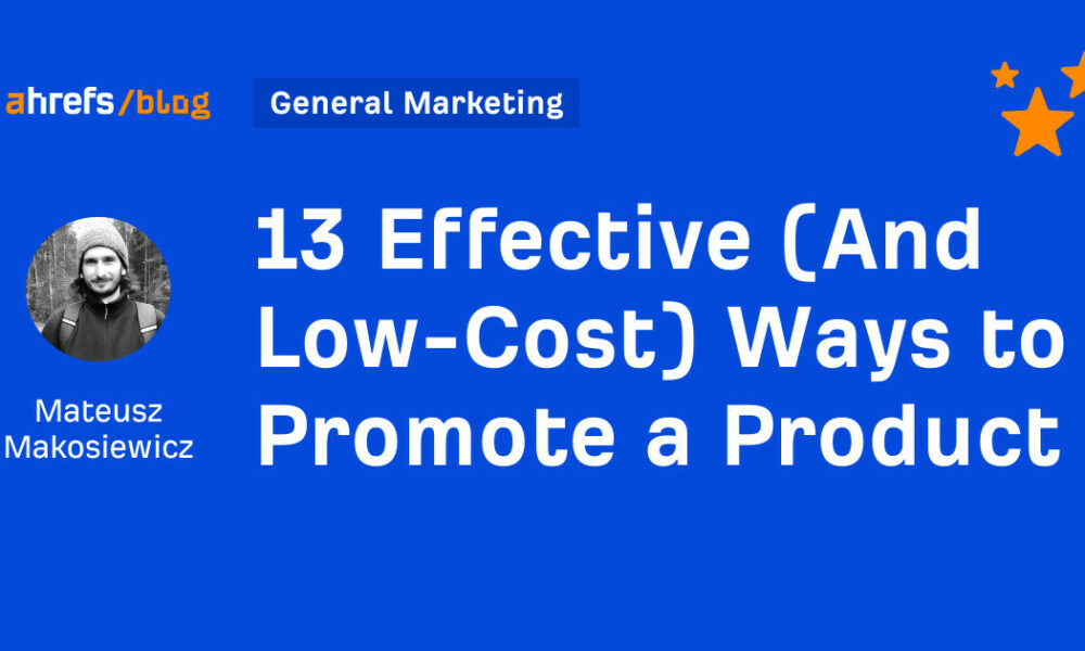 13 Effective (And Low-Cost) Ways to Promote a Product