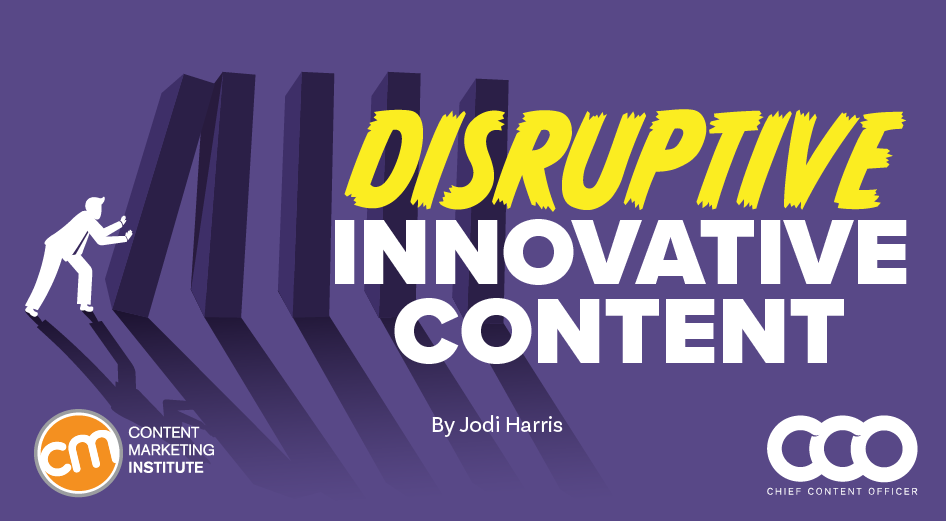 How To Create Disruptive, Innovative Content