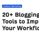 Über 20 Blogging-Tools zur Verbesserung Ihres Arbeitsablaufs