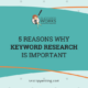 5 Reasons Why Keyword Research Is Important