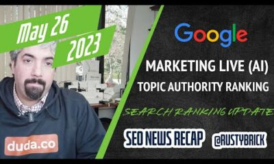 Google Marketing Live AI Ads, Google Search Ranking Update, Topic Authority Ranking System & More