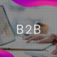 How to Set Up a Successful B2B Marketing Strategy