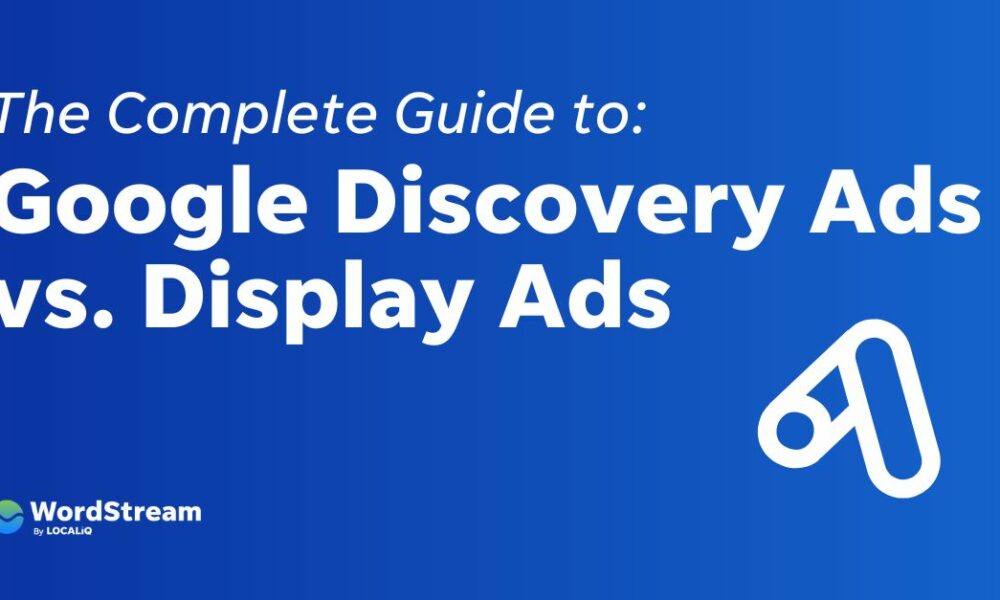 Google Discovery Ads vs. Display Ads: The Complete Guide