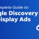 Google Discovery Ads vs. Display Ads: The Complete Guide