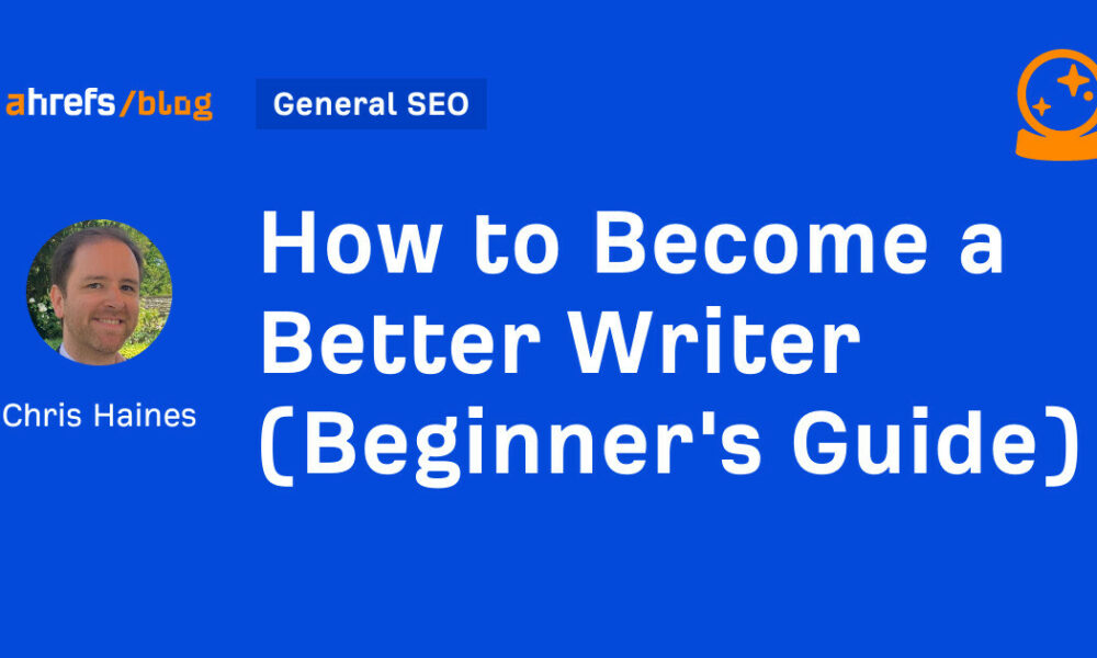How to Become a Better Writer (Beginner's Guide)