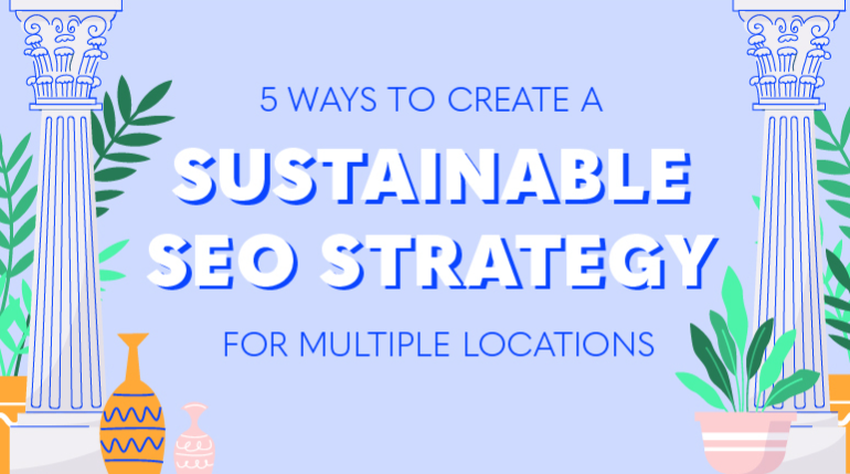 5 Ways to Create a Sustainable Multi-Location SEO Strategy [Infographic]