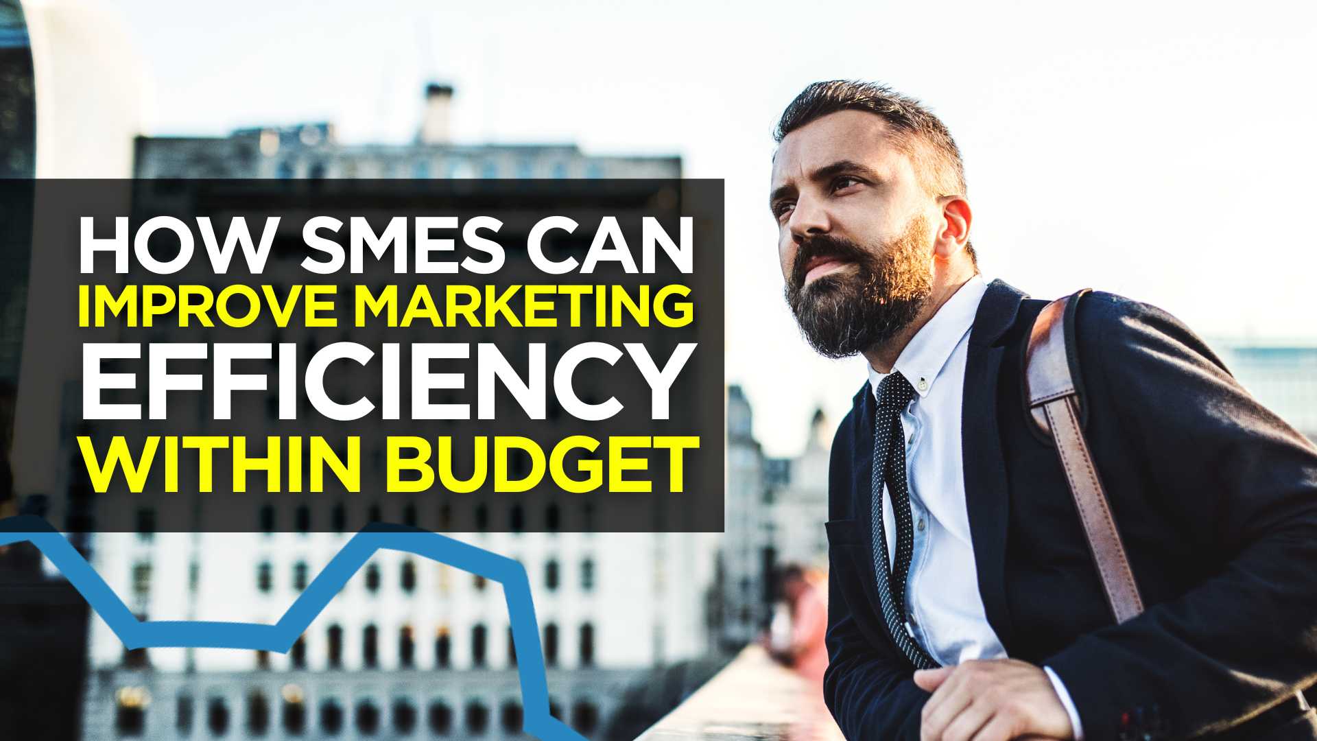 How SMEs Can Improve Marketing Efficiency within Budget