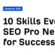 10 Skills Every SEO Pro Needs for Success