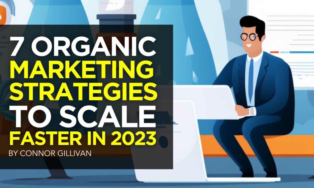 7 Organic Marketing Strategies to Scale Faster in 2023
