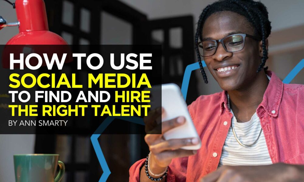 How to Use Social Media to Find and Hire the Right Talent