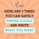 Here are 3 times you can safely ignore Google and write what you want