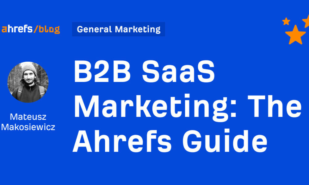 B2B SaaS Marketing: The Ahrefs Guide