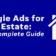 Google Ads for Real Estate: The Ultimate Step-by-Step Guide