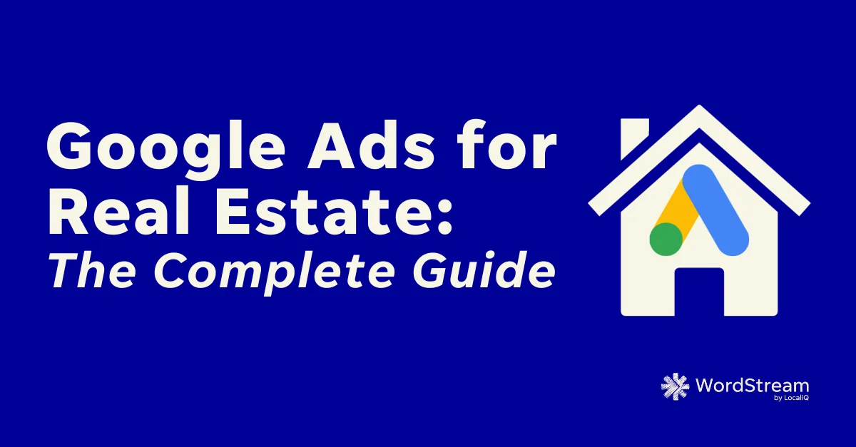 Google Ads for Real Estate: The Ultimate Step-by-Step Guide