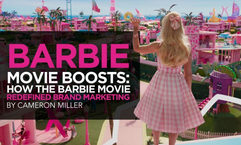 Barbie Movie Boosts: How the Barbie Movie Redefined Brand Marketing