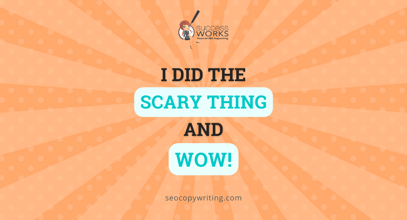 I Did the Scary Thing, and WOW!