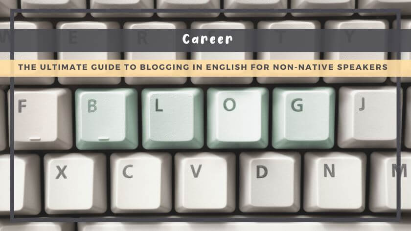 The Ultimate Guide to Blogging in English for Non-Native Speakers