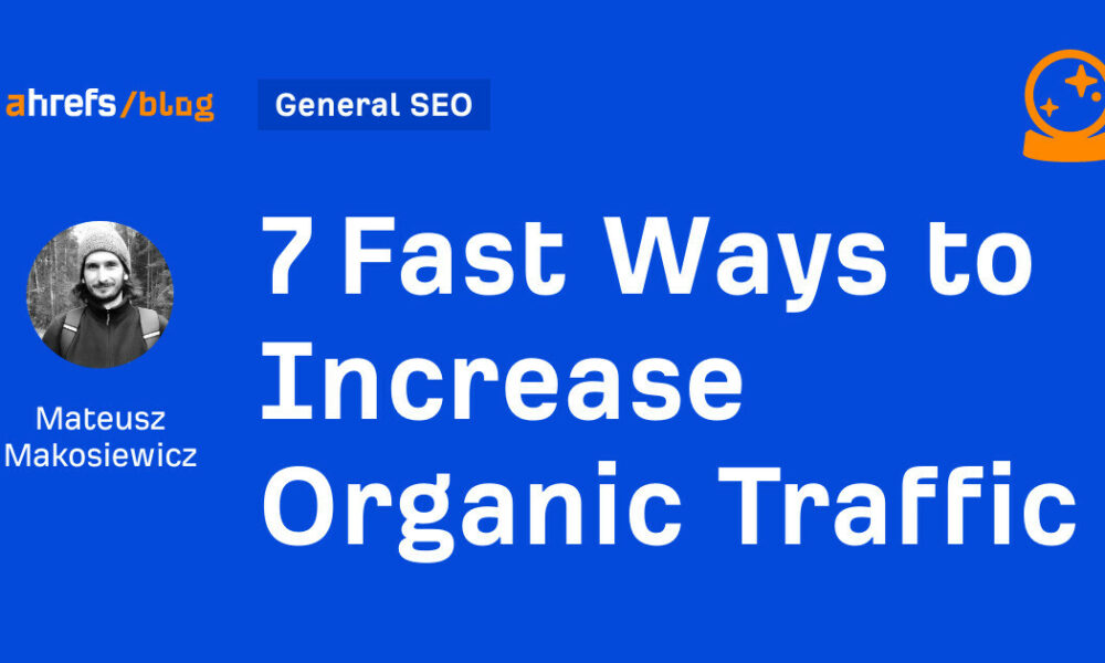 7 Fast Ways to Increase Organic Traffic