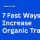 7 Fast Ways to Increase Organic Traffic