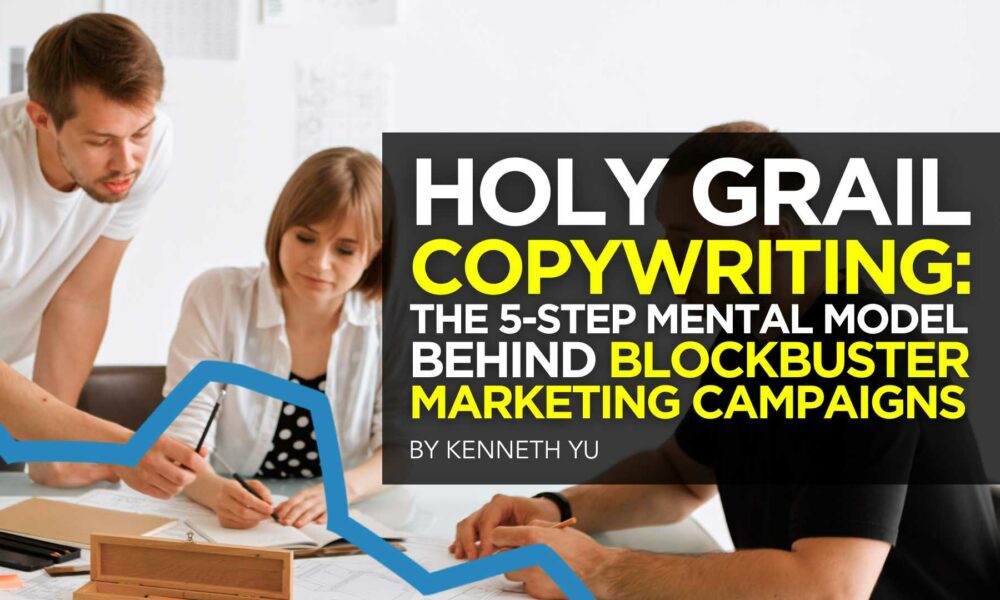 Holy Grail Copywriting: The 5-Step Mental Model Behind Blockbuster Marketing Campaigns