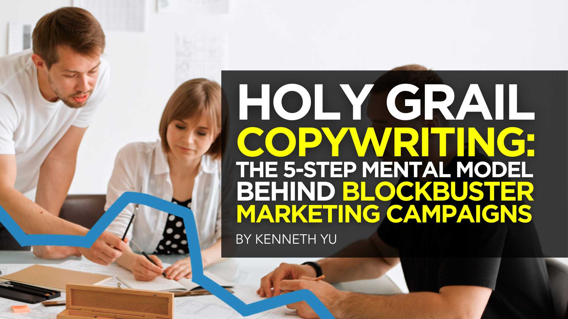 Holy Grail Copywriting: The 5-Step Mental Model Behind Blockbuster Marketing Campaigns