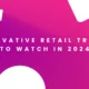 10 Innovative Retail Trends to Watch in 2024