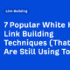 7 Popular White Hat Link Building Techniques (That SEOs Are Still Using Today)