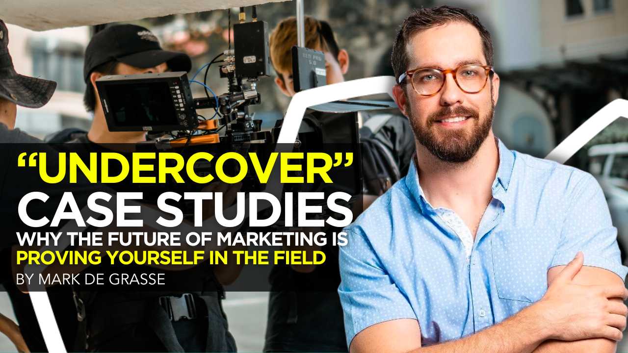 “Undercover” Case Studies: Why the Future of Marketing Is Proving Yourself in the Field